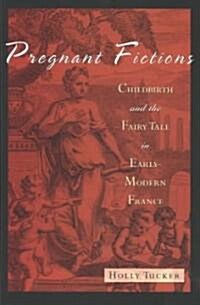 Pregnant Fictions: Childbirth and the Fairy Tale in Early-Modern France (Hardcover)