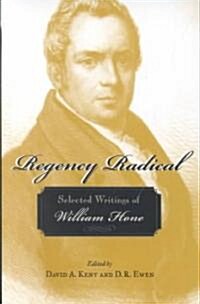 Regency Radical: Selected Writings of William Hone (Hardcover)