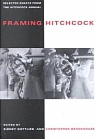 Framing Hitchcock: Selected Essays from the Hitchock Annual (Paperback)