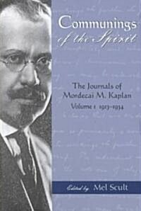 Communings of the Spirit: Exploring the Journals of Mordecai M. Kaplan, 1913-1934 Vol. 1 (Paperback, Volume 1)