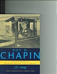 Roy D. Chapin: The Man Behind the Hudson Motor Car Company (Paperback)