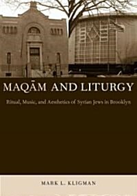 Maqam and Liturgy: Ritual, Music, and Aesthetics of Syrian Jews in Brooklyn (Hardcover, New)