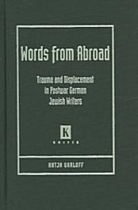 Words from Abroad: Trauma and Displacement in Postwar German Jewish Writers (Hardcover)