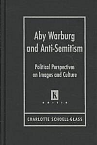 Aby Waburg and Anti-Semitism: Poliical Perspectives on Images and Culture (Hardcover)