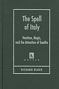 The Spell of Italy: Vacation, Magic, and the Attraction of Goethe (Hardcover)