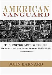 American Vanguard: The United Auto Workers During the Reuther Years, 1935-1970 (Paperback, Revised)