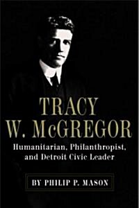 Tracy W. McGregor: Humanitarian, Philanthropist, and Detroit Civic Leader (Hardcover)