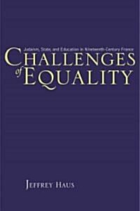 Challenges of Equality: Judaism, State, and Education in Nineteenth-Century France (Hardcover)