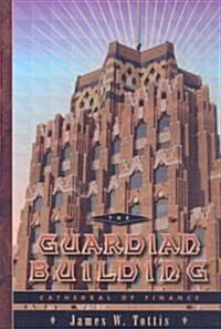 The Guardian Building: Cathedral of Finance (Hardcover)