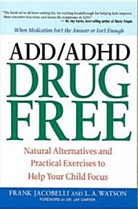 ADD/ADHD Drug Free: Natural Alternatives and Practical Exercises to Help Your Child Focus (Paperback)