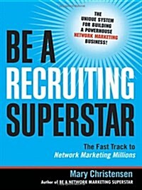 Be a Recruiting Superstar: The Fast Track to Network Marketing Millions (Paperback)