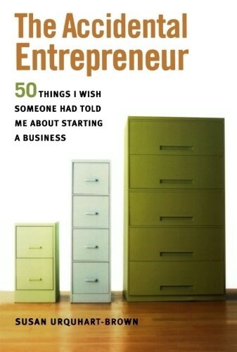 The Accidental Entrepreneur: The 50 Things I Wish Someone Had Told Me about Starting a Business (Paperback)