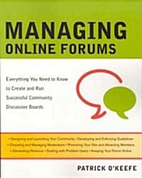 Managing Online Forums: Everything You Need to Know to Create and Run Successful Community Discussion Boards (Paperback)
