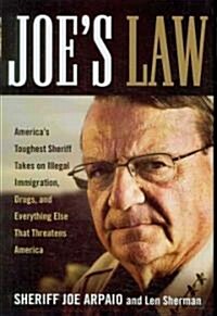 Joes Law: Americas Toughest Sheriff Takes on Illegal Immigration, Drugs and Everything Else That Threatens America                                   (Hardcover)