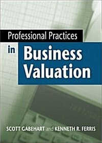 Professional Practices in Business Valuation (Hardcover)
