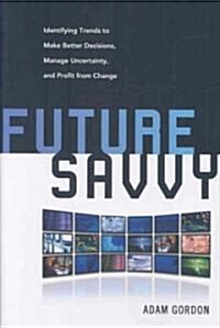 [중고] Future Savvy: Identifying Trends to Make Better Decisions, Manage Uncertainty, and Profit from Change (Hardcover)