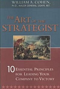 The Art of the Strategist: 10 Essential Principles for Leading Your Company to Victory (Paperback)