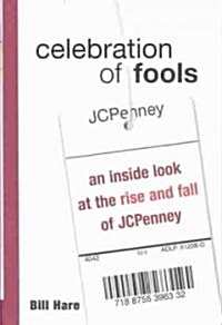 Celebration of Fools: An Inside Look at the Rise and Fall of JC Penney (Hardcover)