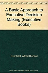 A Basic Approach to Executive Decision Making (Hardcover)