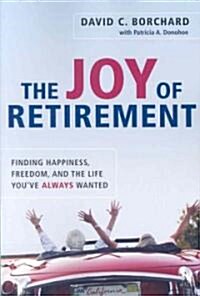 The Joy of Retirement: Finding Happiness, Freedom, and the Life Youve Always Wanted (Paperback)