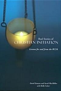 Real Stories of Christian Initiation: Lessons for and from the RCIA (Paperback)