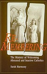 Re-Membering: The Ministry of Welcoming Alienated and Inactive Catholics (Paperback)