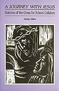 A Journey with Jesus: Stations of the Cross for School Children (Paperback, Adapted)