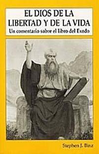 El Dios de Lalibertad y de La Vida: Un Comentario Sobre El Libro del Exodo (Paperback)