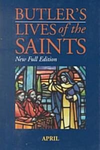 Butlers Lives of the Saints: April: New Full Edition (Hardcover)