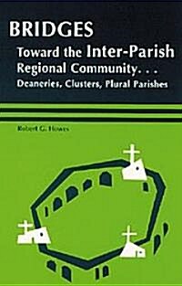 Bridges: Toward the Inter-Parish Regional Community-- Deaneries, Clusters, Plural Parishes (Paperback)