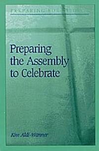 Preparing the Assembly to Celebrate (Paperback)