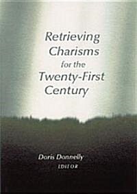 Retrieving Charisms for the Twenty-First Century (Paperback)