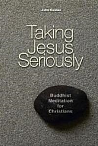 Taking Jesus Seriously: Buddhist Meditation for Christians (Paperback)