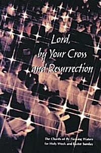 Lord, by Your Cross and Resurrection: The Chants of by Flowing Waters for Holy Week and Easter Sunday (Paperback)