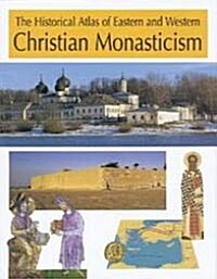 The Historical Atlas of Eastern and Western Christian Monasticism (Hardcover)