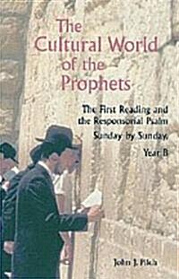 The Cultural World of the Prophets: The First Reading and Responsorial Psalm, Sunday by Sunday: Year B (Paperback)