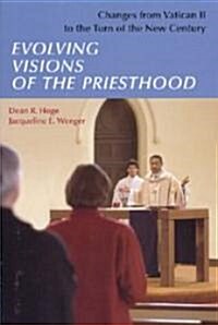 Evolving Visions of the Priesthood: Changes from Vatican II to the Turn of the New Century (Paperback)