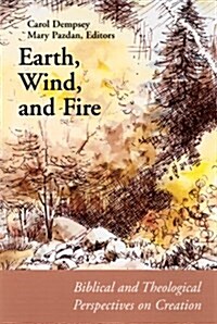 Earth, Wind, and Fire: Biblical and Theological Perspectives on Creation (Paperback)