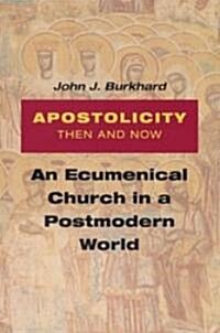 Apostolicity Then and Now: An Ecumenical Church in a Postmodern World (Paperback)