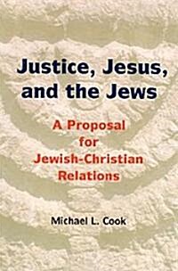 Justice, Jesus, and the Jews: A Proposal for Jewish-Christian Relations (Paperback)