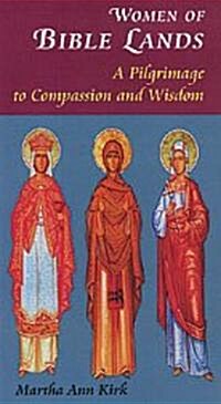 Women of the Bible Lands: A Pilgrimage to Compassion and Wisdom (Paperback)