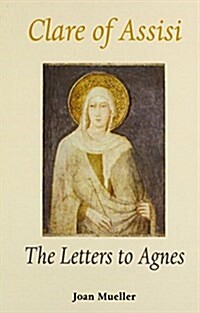 Clare of Assisi: The Letters to Agnes (Paperback)