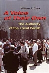 A Voice of Their Own: The Authority of the Local Parish (Paperback)