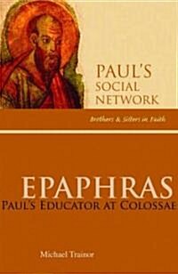 Epaphras: Pauls Educator at Colossae (Paperback)