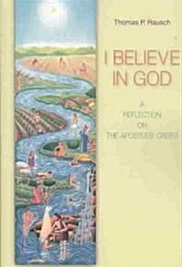 I Believe in God: A Reflection on the Apostles Creed (Paperback)