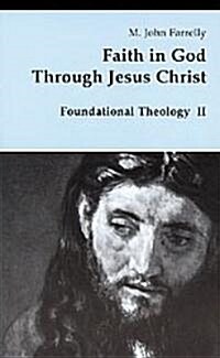 Faith in God Through Jesus Christ: Foundational Theology (Paperback)