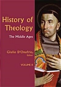 History of Theology Volume II: The Middle Ages Volume 2 (Hardcover)