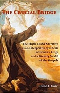 The Crucial Bridge: The Elijah-Elisha Narrative as an Interpretive Synthesis of Genesis-Kings and a Literary Model for the Gospels (Paperback)