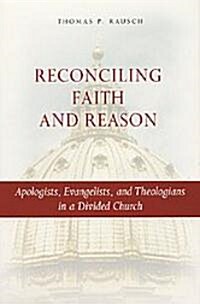 Reconciling Faith and Reason: Apologists, Evangelists, and Theologians in a Divided Church (Paperback)