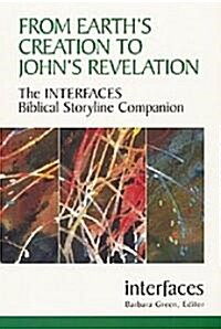 From Earths Creation to Johns Revelation: The Interfaces Biblical Storyline Companion (Paperback)